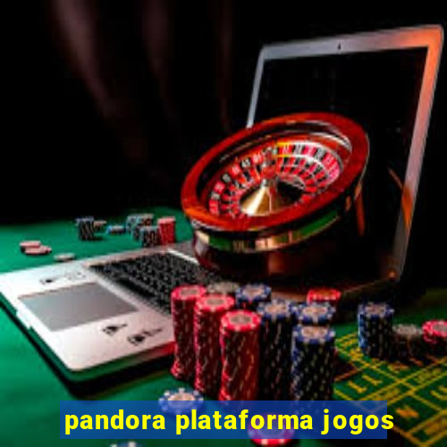 pandora plataforma jogos